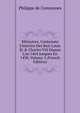 M?moires, Contenans L'histoire Des Rois Louis Xi & Charles Viii Depuis L'an 1464 Jusques En 1498, Volume 5 (French Edition), Philippe de Commynes 