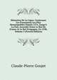M?moires De La Ligue: Contenant Les ?venemens Les Plus Remarquables Depuis 1576, Jusqu'? La Paix Accord?e Entre Le Roi De France & Le Roi D'espagne, En 1598, Volume 5 (French Edition), Claude-Pierre Goujet 
