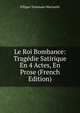Le Roi Bombance: Trag?die Satirique En 4 Actes, En Prose (French Edition), Filippo Tommaso Marinetti 
