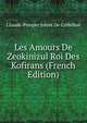 Les Amours De Zeokinizul Roi Des Kofirans (French Edition), Claude-Prosper Jolyot de Crebillon 