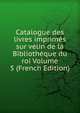 Catalogue des livres imprimes sur velin de la Bibliotheque du roi Volume 5 (French Edition), 