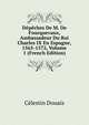 Depeches De M. De Fourquevaux, Ambassadeur Du Roi Charles IX En Espagne, 1565-1572, Volume 1 (French Edition), Celestin Douais 