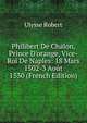 Philibert De Chalon, Prince D'orange, Vice-Roi De Naples: 18 Mars 1502-3 Ao?t 1530 (French Edition), Ulysse Robert 