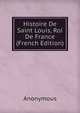 Histoire De Saint Louis, Roi De France (French Edition), Heinrich Kretschmayr 