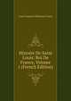 Histoire De Saint Louis: Roi De France, Volume 1 (French Edition), Louis Francois Villeneuve-Trans 