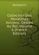 Collection Des Moralistes Anciens: Dediee Au Roi, Volume 6 (French Edition), Xenophon 