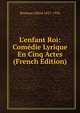 L'enfant Roi: Com?die Lyrique En Cinq Actes (French Edition), Bruneau Alfred 1857-1934 