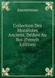 Collection Des Moralistes Anciens, Dediee Au Roi (French Edition), Heinrich Kretschmayr 