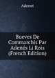 Bueves De Commarchis Par Adenes Li Rois (French Edition), Adenet 