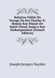 Relation Fid?le Du Voyage Du Roi Charles X: Depuis Son D?part De Saint-Cloud, Jusqu'a Son Embarquement (French Edition), Joseph Jacques Naylies 