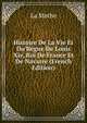 Histoire De La Vie Et Du Regne De Louis Xiv, Roi De France Et De Navarre (French Edition), La Mothe 