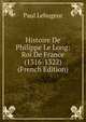 Histoire De Philippe Le Long: Roi De France (1316-1322) (French Edition), Paul Lehugeur 