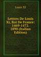Lettres De Louis Xi, Roi De France: 1469-1472. 1890 (Italian Edition), Louis XI 