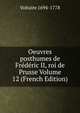 Oeuvres posthumes de Frederic II, roi de Prusse Volume 12 (French Edition), Voltaire 1694-1778 