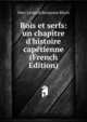 Rois et serfs: un chapitre d'histoire cap?tienne (French Edition), Marc Leopold Benjamin Bloch 