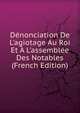 D?nonciation De L'agiotage Au Roi Et ? L'assembl?e Des Notables (French Edition), 