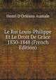 Le Roi Louis-Philippe Et Le Droit De Grace 1830-1848 (French Edition), Henri d'Orl?ans Aumale 
