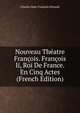 Nouveau Theatre Francois. Francois Ii, Roi De France. En Cinq Actes (French Edition), Charles-Jean-Francois Henault 