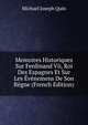 Memoires Historiques Sur Ferdinand Vii, Roi Des Espagnes Et Sur Les Evenemens De Son Regne (French Edition), Michael Joseph Quin 