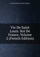 Vie De Saint Louis: Roi De France, Volume 2 (French Edition), Louis Sebastien Nain Le De Tillemont 