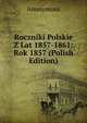 Roczniki Polskie Z Lat 1857-1861: Rok 1857 (Polish Edition), Heinrich Kretschmayr 