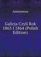 Galicja Czyli Rok 1863 I 1864 (Polish Edition), Heinrich Kretschmayr 