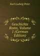 Geschichte Roms, Volume 1 (German Edition), Karl Ludwig Peter 
