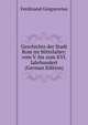 Geschichte der Stadt Rom im Mittelalter: vom V. bis zum XVI. Jahrhundert (German Edition), Ferdinando Gregorovius 