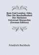 Rom Und London: Oder, Uber Die Beschaffenheit Der Nachsten Universal-Monarchie (German Edition), Friedrich Buchholz 