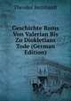 Geschichte Roms Von Valerian Bis Zu Diokletians Tode (German Edition), Theodor Bernhardt 