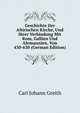 Geschichte Der Altirischen Kirche, Und Ihrer Verbindung Mit Rom, Gallien Und Alemannien, Von 430-630 (German Edition), Carl Johann Greith 