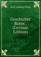 Geschichte Roms . (German Edition), Karl Ludwig Peter 