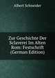 Zur Geschichte Der Sclaverei Im Alten Rom: Festschrift (German Edition), Albert Schneider 