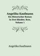Angelika Kaufmann: Ein Historischer Roman In Zwei Banden. Rom, Volume 1 (German Edition), Angelika Kaufmann 