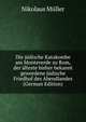 Die j?dische Katakombe am Monteverde zu Rom, der ?lteste bisher bekannt gewordene j?dische Friedhof des Abendlandes (German Edition), Nikolaus M?ller 
