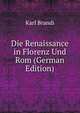 Die Renaissance in Florenz Und Rom (German Edition), Karl Brandi 