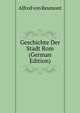 Geschichte Der Stadt Rom (German Edition), Alfred Von Reumont 