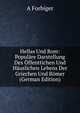 Hellas Und Rom: Populare Darstellung Des Offenttichen Und Hauslichen Lebens Der Griechen Und Romer (German Edition), A Forbiger 