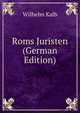 Roms Juristen (German Edition), Wilhelm Kalb 