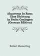 Ahasverus In Rom: Eine Dichtung In Sechs Gesangen (German Edition), Robert Hamerling 