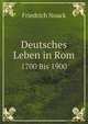 Deutsches Leben in Rom, 1700 Bis 1900 (German Edition), Friedrich Noack 