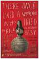 There Once Lived a Woman Who Tried to Kill Her Neighbor's Baby: Scary Fairy Tales, Ludmilla Petrushevskaya 