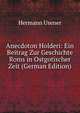 Anecdoton Holderi: Ein Beitrag Zur Geschichte Roms in Ostgotischer Zeit (German Edition), Hermann Usener 