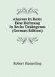 Ahasver In Rom: Eine Dichtung In Sechs Gesangenm (German Edition), Robert Hamerling 
