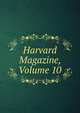 Harvard Magazine, Volume 10, 