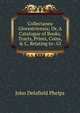 Collectanea Glocestriensia; Or, A Catalogue of Books, Tracts, Prints, Coins, & C, Relating to . Gl, John Delafield Phelps 