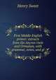 First Middle English primer: extracts from the Ancren riwle and Ormulum, with grammar, notes, and gl, Sweet, Henry 