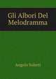 Gli Albori Del Melodramma, Angelo Solerti 