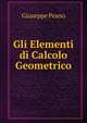 Gli Elementi di Calcolo Geometrico, Giuseppe Peano 