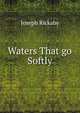 Waters That go Softly, Joseph Rickaby 